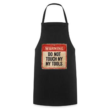 Warning Do Not Touch My Tools Funny Warning Sign - Cooking Apron - black - Front - AI Model Male 185 dark (185cm)