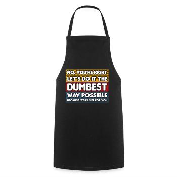 No, You're Right. Let's Do It The Dumbest Way - Cooking Apron - black - Front - AI Model Male 185 dark (185cm)