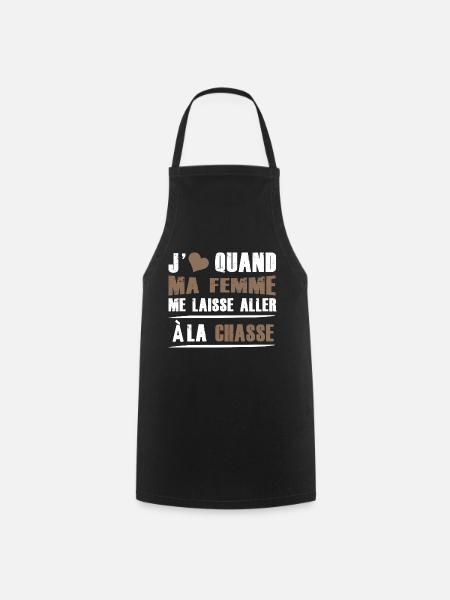 j'aime quand ma femme me laisse aller a la chasse - Tablier de cuisine - noir
