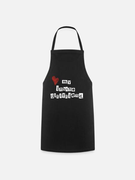 Love my insane girlfriend - Cooking Apron - black