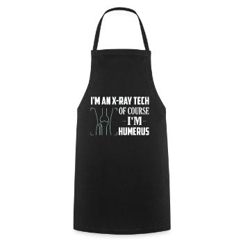 I'm An X-ray Tech Of Course I'm Humerus Wheel Tech R - Cooking Apron - black - Front - AI Model Male 185 dark (185cm)