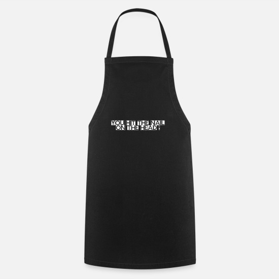 Hit on head nail upside down funny sayings' Apron | Spreadshirt