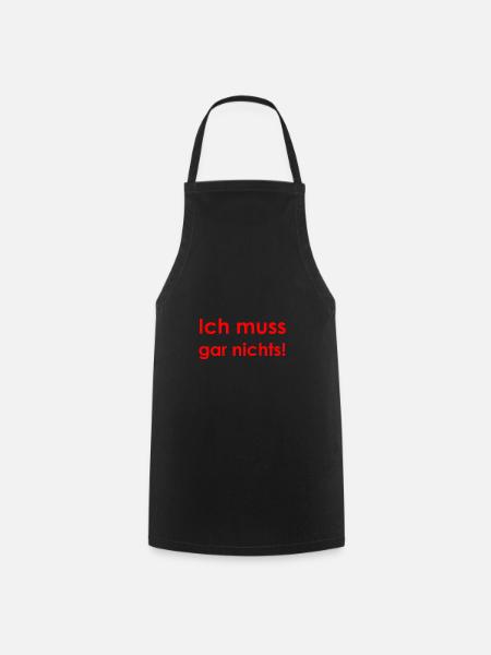 Ich muss gar nichts - Kochschürze - Schwarz
