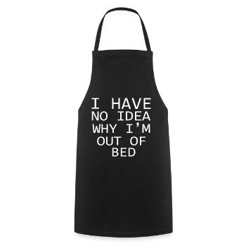 I Have No Idea Why I'm Out Of Bed Quote - Cooking Apron - black - Front - AI Model Male 185 dark (185cm)