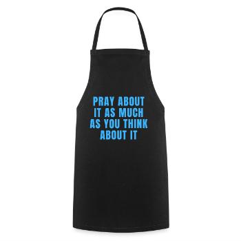 Pray About It As Much As You Think About It Quotes - Cooking Apron - black - Front - AI Model Male 185 dark (185cm)