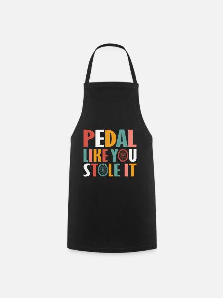 Pedal Like You Stole It - Funny Cycling - Cooking Apron - black