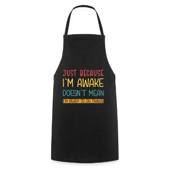 Just because I'm awake doesn't mean I'm ready - Cooking Apron - black - Front - AI Model Male 185 dark (185cm)