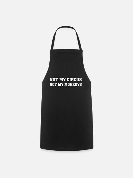 Not My Monkey Not My Circus Shirt Lustige Zitate - Kochschürze - Schwarz