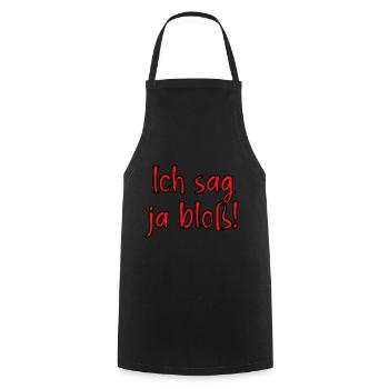 Ich sag ja bloss! Fun Spruch für Alle mit Meinung - Kochschürze - Schwarz - Vorne - AI Model Male 185 dark (185cm)