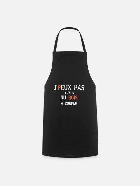 J Peux pas j ai du bois à couper - Tablier de cuisine - noir