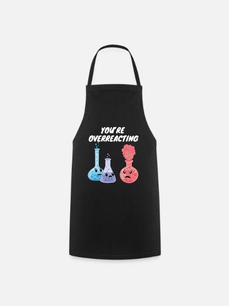Vous réagissez de manière excessive - drôle de jeu de mots sur la chimie - Tablier de cuisine - noir