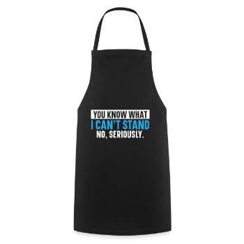 You know what I can't stand No, in the He - Cooking Apron - black - Front - AI Model Male 185 dark (185cm)