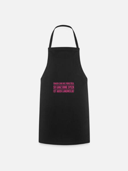 Frauen sind wie Frühstück. So ganz ohne Speck... - Kochschürze - Schwarz