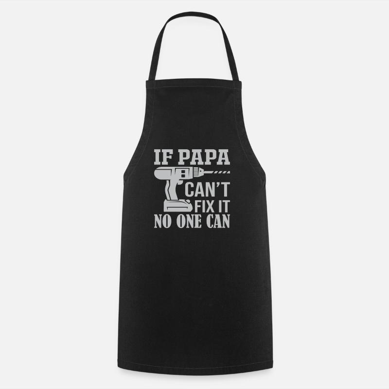 If Not Dad Can Fix - No One Can - Cooking Apron - black