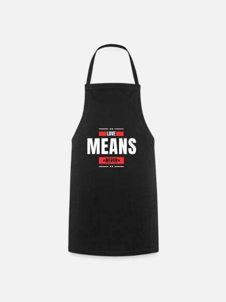 Love Means Never - Cooking Apron - black