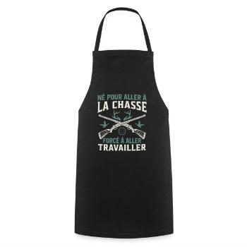 Né pour aller à la chasse Forcé à aller travailler - Tablier de cuisine - noir - Devant - AI Model Male 185 dark (185cm)