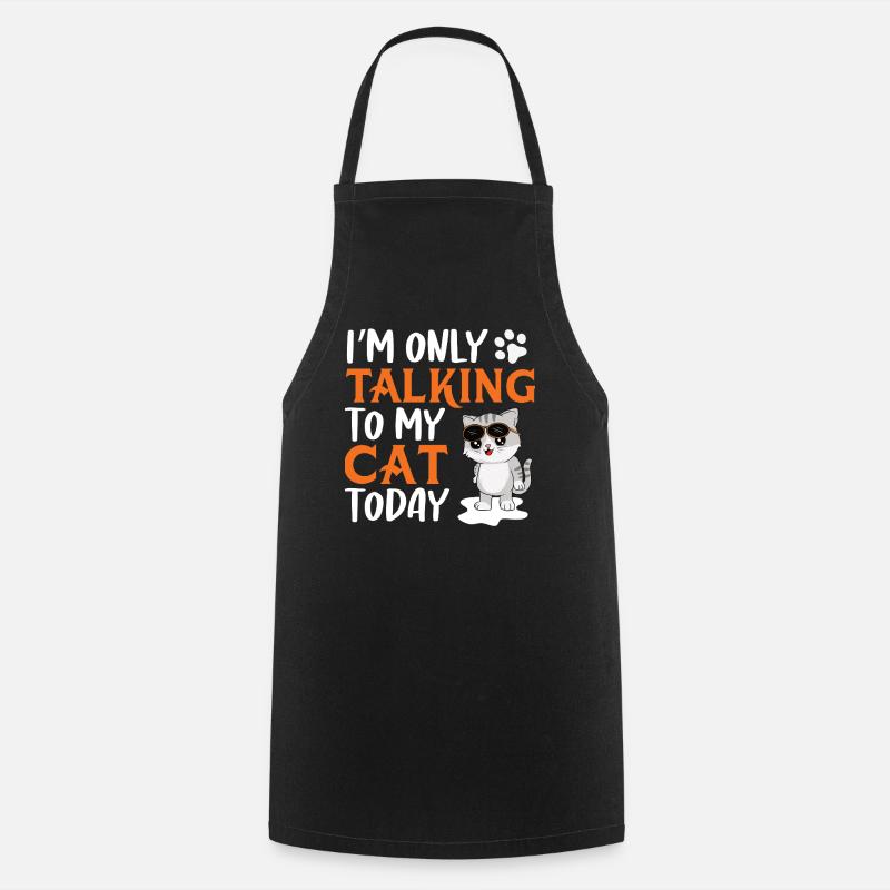 Only talking to my cat - Cooking Apron - black