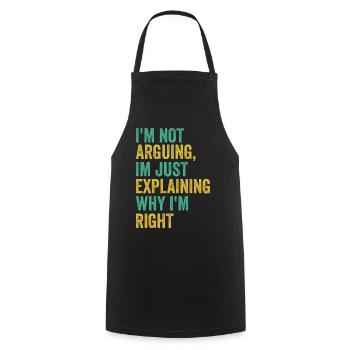 I'm not arguing I'm just right Humor Sarcas - Cooking Apron - black - Front - AI Model Male 185 dark (185cm)