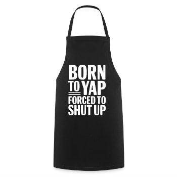 Born To Yap Forced To Shut Up - Cooking Apron - black - Front - AI Model Male 185 dark (185cm)