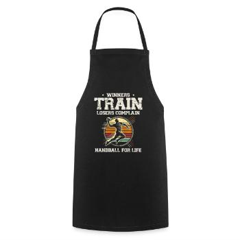 Winners Train Losers Complain. Handball For Life - Cooking Apron - black - Front - AI Model Male 185 dark (185cm)
