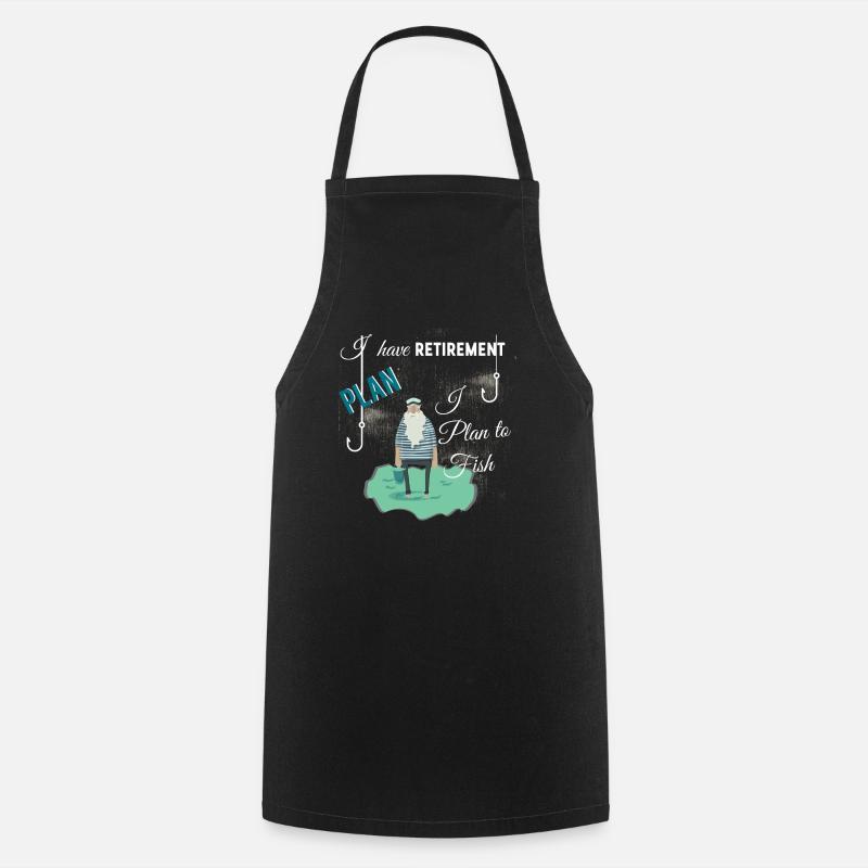 I have retirement plan I plan to fish - Cooking Apron - black