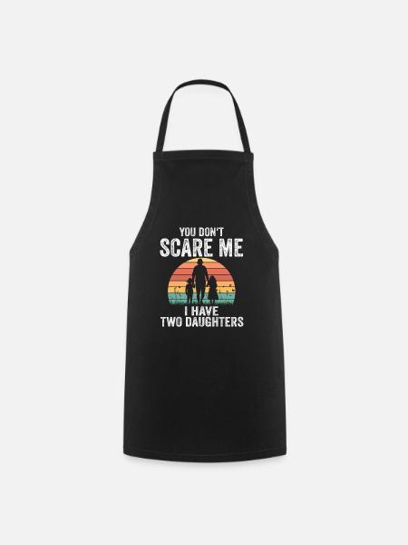 Daddy father of two daughters. Your don't scare me - Cooking Apron - black