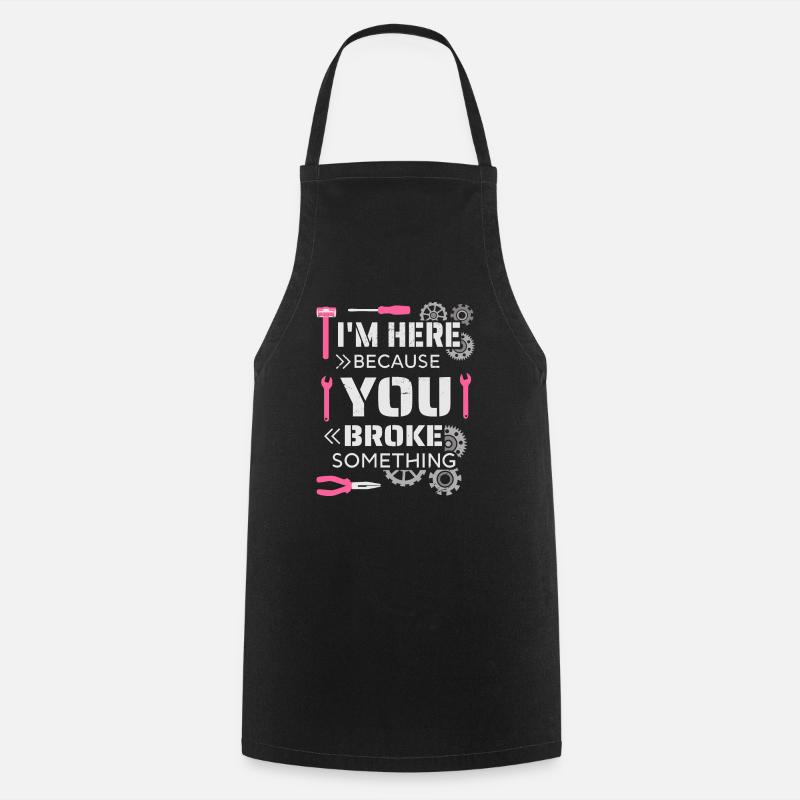 Je suis ici parce que tu as cassé quelque chose - Tablier de cuisine - noir