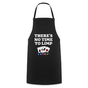There's No Time to Limp Poker Sayings Poker - Cooking Apron - black - Front - AI Model Male 185 dark (185cm)
