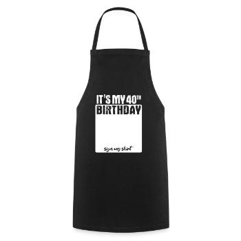 It s my birthday - 40 Jahre alt - unterschreiben - Kochschürze - Schwarz - Vorne - AI Model Male 185 dark (185cm)