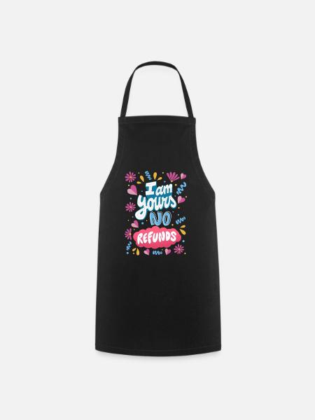 I am Yours No Refunds - Cooking Apron - black