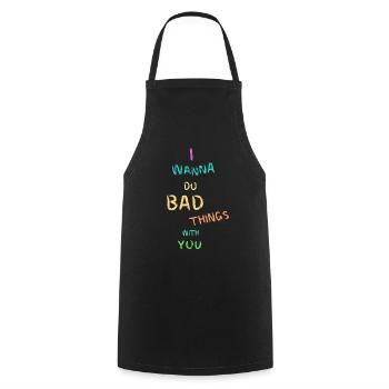 I wanna do bad things with you - Kochschürze - Schwarz - Vorne - AI Model Male 185 dark (185cm)
