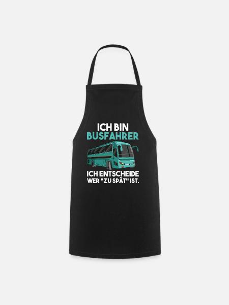 Ich bin Busfahrer ich entscheide wer zu spät ist - Kochschürze - Schwarz