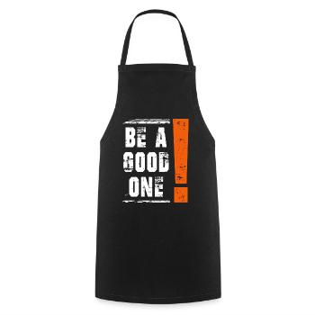 Be a good one Saying Sayings Statement - Cooking Apron - black - Front - AI Model Male 185 dark (185cm)