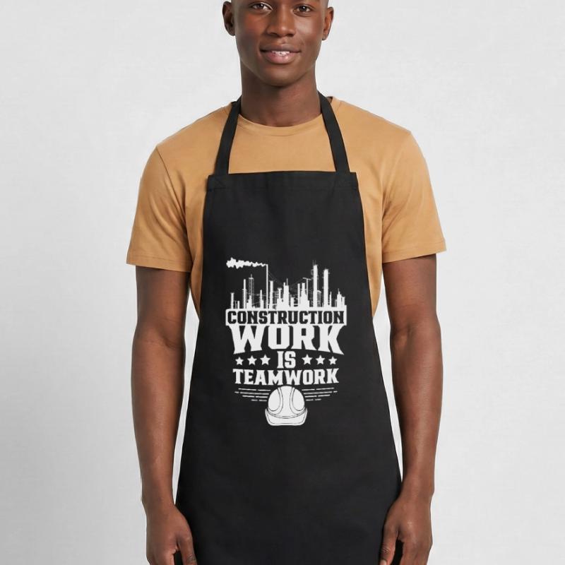 Construction work is teamwork Teamwork Construction site Construction Cooking Apron