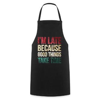 I am late because good things take time Funny - Cooking Apron - black - Front - AI Model Male 185 dark (185cm)