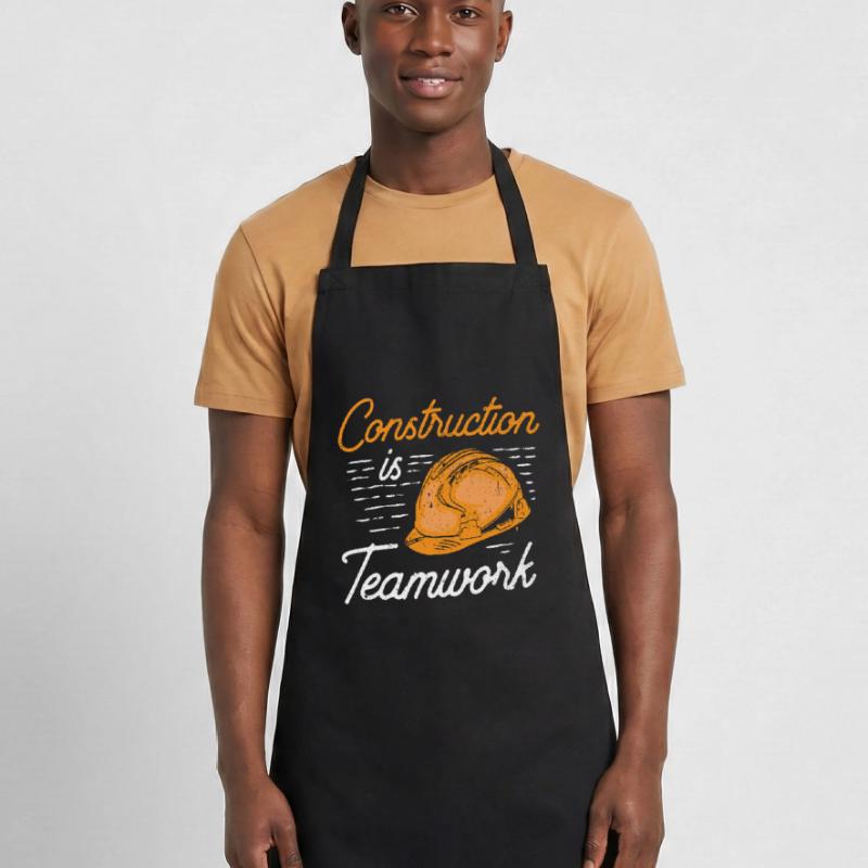 Construction work is teamwork Construction Construction site Teamwork Cooking Apron