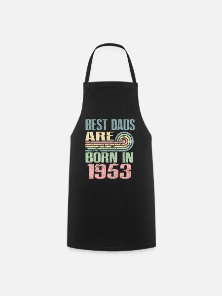 The best fathers were born in 1953, 70 years old, - Cooking Apron - black