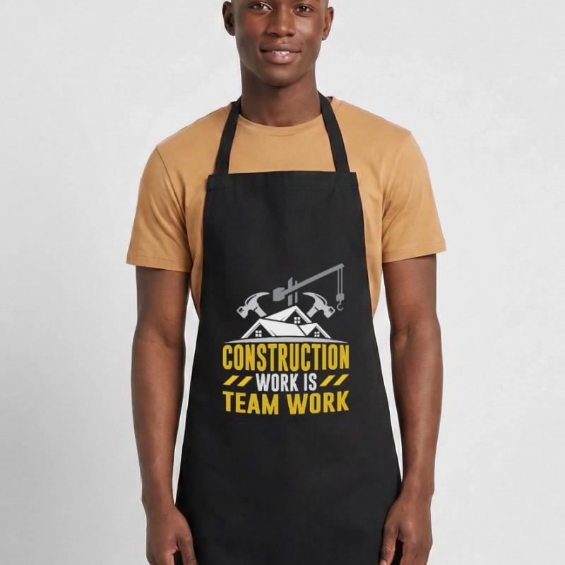 Construction work is teamwork Teamwork Construction site construction Cooking Apron