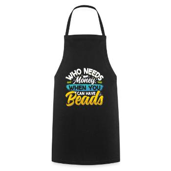 Who needs money when you can have beads - Cooking Apron - black - Front - AI Model Male 185 dark (185cm)