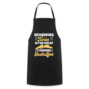 Measuring twice is for cheap flooring - Cooking Apron - black - Front - AI Model Male 185 dark (185cm)