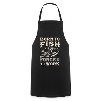 Born to Fish, Forced to Work Fishing Fishing Saying - Cooking Apron - black - Front - AI Model Male 185 dark (185cm)