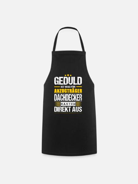 Geduld Ist Was Für Anzugträger Dachdecker Spruch - Kochschürze - Schwarz