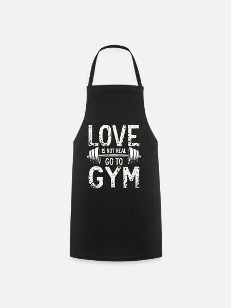 Love is not real – Go to Gym - Gym Spruch - Kochschürze - Schwarz