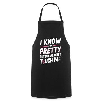 I Know Im Pretty But Please Do Not Touch Me Frauen - Kochschürze - Schwarz - Vorne - AI Model Male 185 dark (185cm)