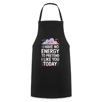 I Have No Energy To Pretend I Like You Today Office - Cooking Apron - black - Front - AI Model Male 185 dark (185cm)