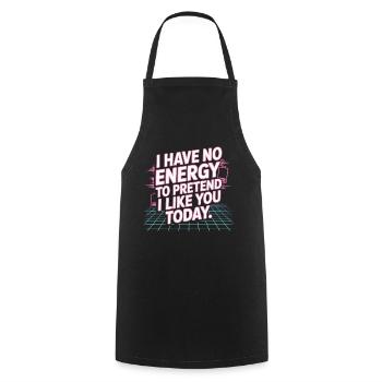 I Have No Energy To Pretend I Like You Today Office - Cooking Apron - black - Front - AI Model Male 185 dark (185cm)