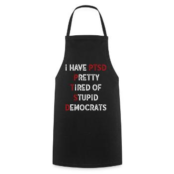 I Have PTSD Pretty Tired Of Stupid Democrats USA - Cooking Apron - black - Front - AI Model Male 185 dark (185cm)