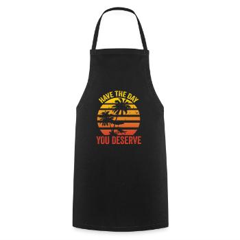 Have The Day You Deserve - Cooking Apron - black - Front - AI Model Male 185 dark (185cm)