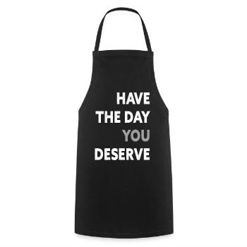 Have The Day You Deserve - Cooking Apron - black - Front - AI Model Male 185 dark (185cm)