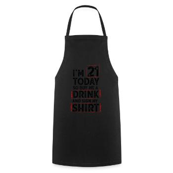 Im 21 Today So Buy Me A Drink And Sign My Shirt - Kochschürze - Schwarz - Vorne - AI Model Male 185 dark (185cm)